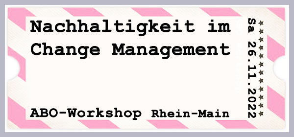 Nachhaltigkeit im Change Management ABO-Workshop Rhein-Main Arbeitspsychologie Betriebspsychologie Organisationspsychologie Wirtschaftspsychologie