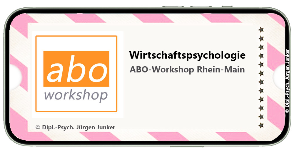 Wirtschaftspsychologie Rhein-Main ABO Workshop Rhein-Main Dipl.-Psych. Jürgen Junker Wirtschaftspsychologie Coaching und Psychologie für Human Resources