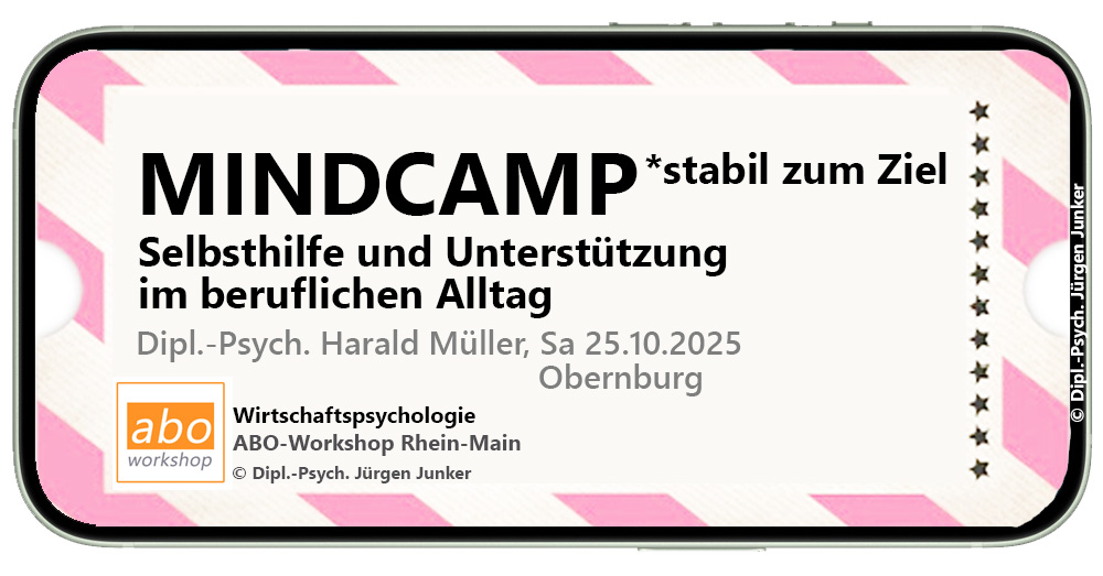 Mindcamp ABO-Workshop Wirtschaftspsychologie Rhein-Main - stabil zum Ziel Selbsthilfe und Unterstützung Dipl.-Psych. Harald Müller ABO-Workshop Dipl.-Psych. Jürgen Junker