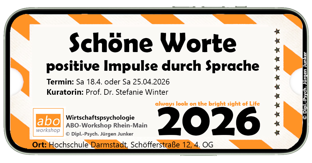 Wirtschaftspsychologie Workshop Frankfurt ABO-Workshop Rhein-Main Dipl.-Psych. Jürgen Junker - 2026 - always look on the bright side of life - die positiven Seiten - positive Impulse durch Sprache