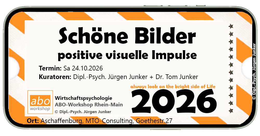 Wirtschaftspsychologie Workshop Frankfurt ABO-Workshop Rhein-Main Dipl.-Psych. Jürgen Junker - 2026 - always look on the bright side of life - die positiven Seiten - positive visuelle Impulse durch Bilder